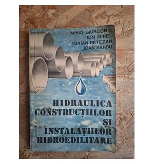Hidraulica constructiilor si instalatiilor hidroedilitare- Mihai Giurconiu, Ion Mirel