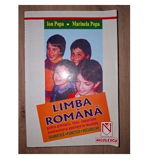 Limba romana pentru gimnaziu, liceu, capacitate, bacalaureat si admitere in facultate- Ion Popa, Marinela Popa