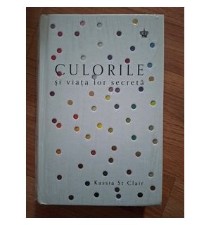Culorile si viata lor secreta Kassia St Clair