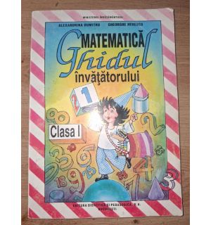Matematica clasa I: Ghidul invatatorului- Alexandrina Dumitru, Gheorghe Herescu