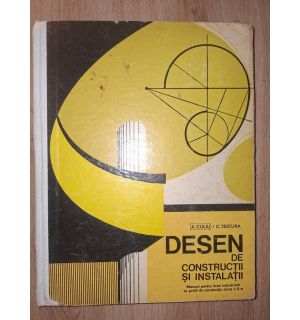 Desen de constructii si instalatii. Manual pentru clasa a 10-a, licee industriale- A. Coliu, C. Tsicura