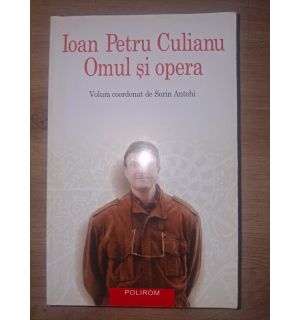 Ioan Petru Culianu. Omul si opera- Sorin Antohi