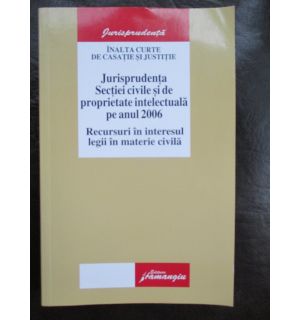 Jurisprudenta sectiei civile  si de proprietate intelectuala pe anul 2006