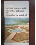 Scrieri despre arta. Filosofia gradinii si filosofia in gradina