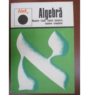 Algebra. Numere reale, calcul numeric, numere complexe