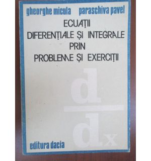 Ecuatii diferentiale si integrale prin probleme si exercitii