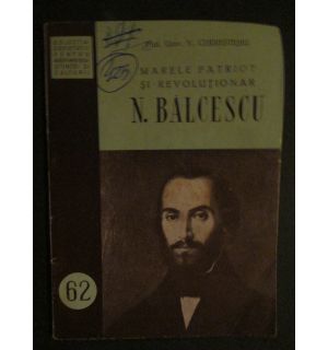 Marele patriot si revolutionar N. Balcescu