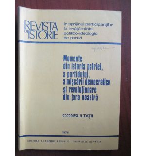 Momente din istoria patriei, a partidului, a miscarii democratice si revolutionare din tara noastra