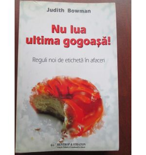 Nu lua ultima gogoasa!