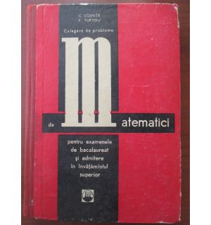 Culegere de probleme de matematici pentru examenele de bacalaureat si admitere in invatamantul superior (editia a III-a)